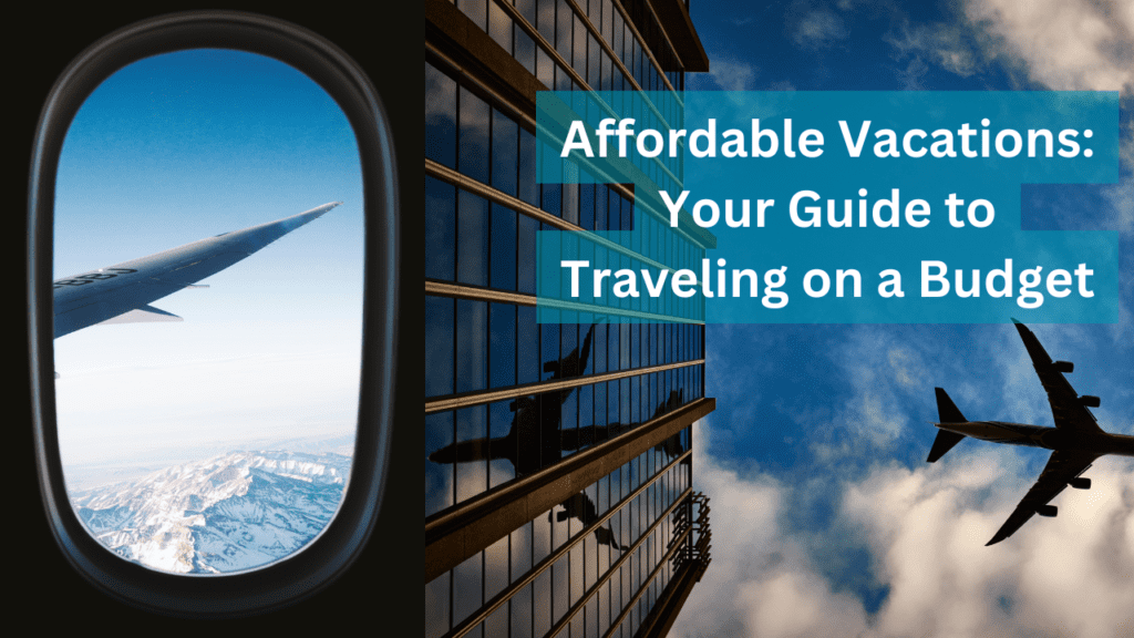 Affordable Vacations: Your Guide to Traveling on a Budget