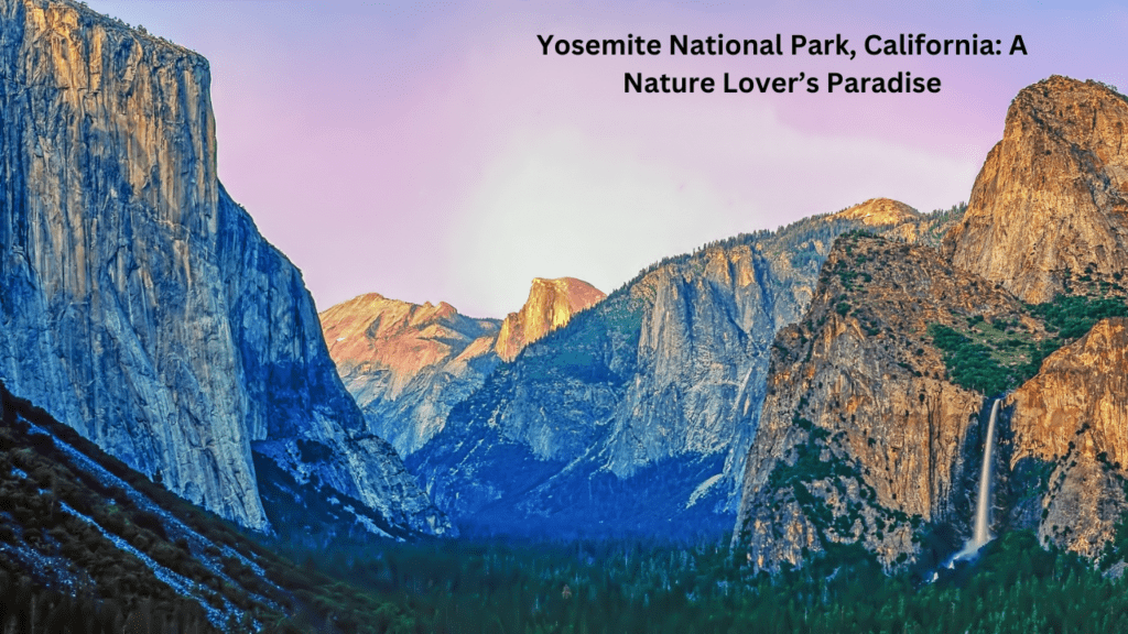 Yosemite National Park, California A Nature Lover’s Paradise