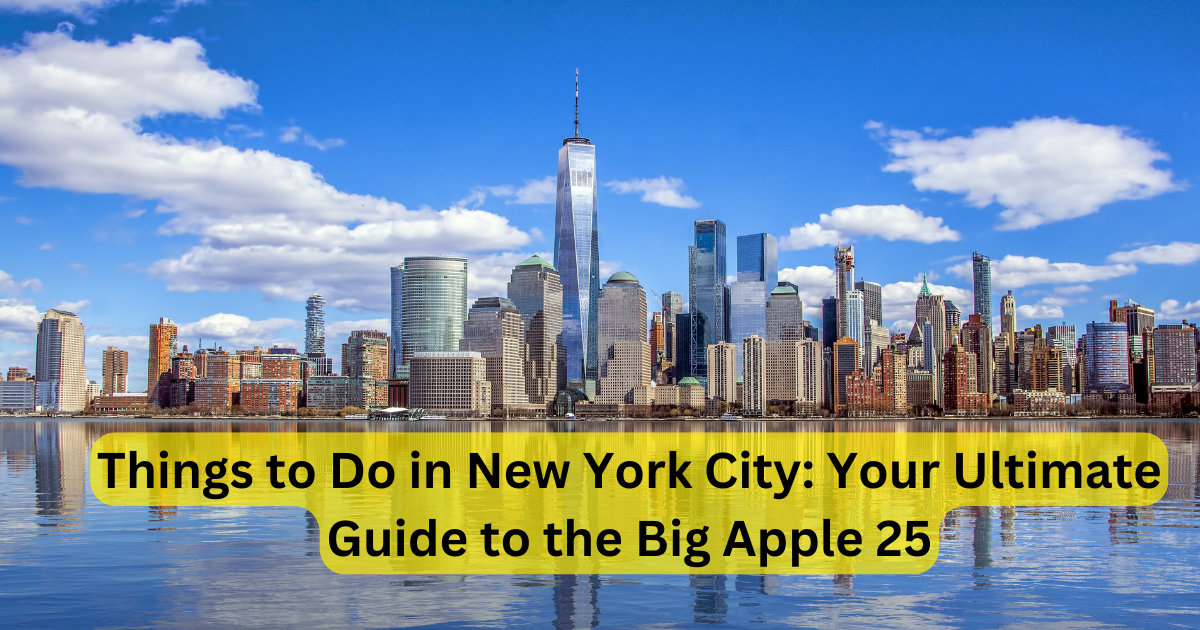 Things to Do in New York City: Your Ultimate Guide to the Big Apple 25