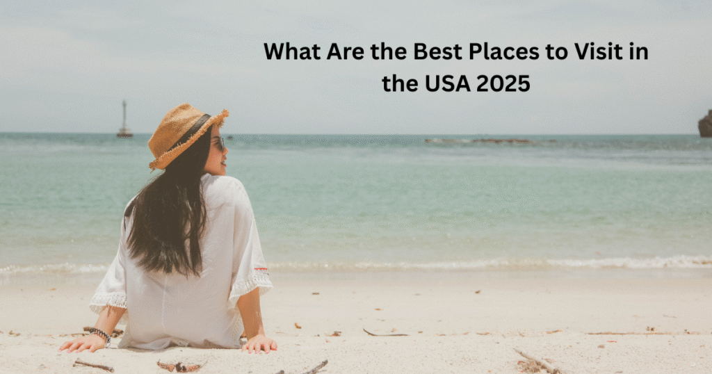 What Are the Best Places to Visit in the USA 2025