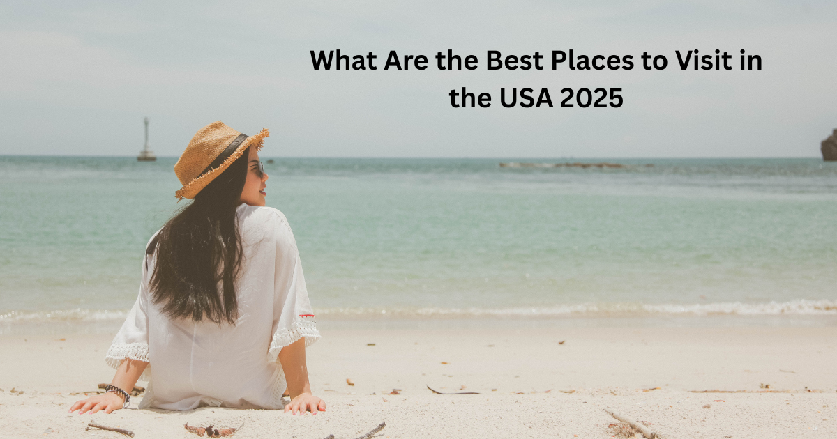 What Are the Best Places to Visit in the USA 2025
